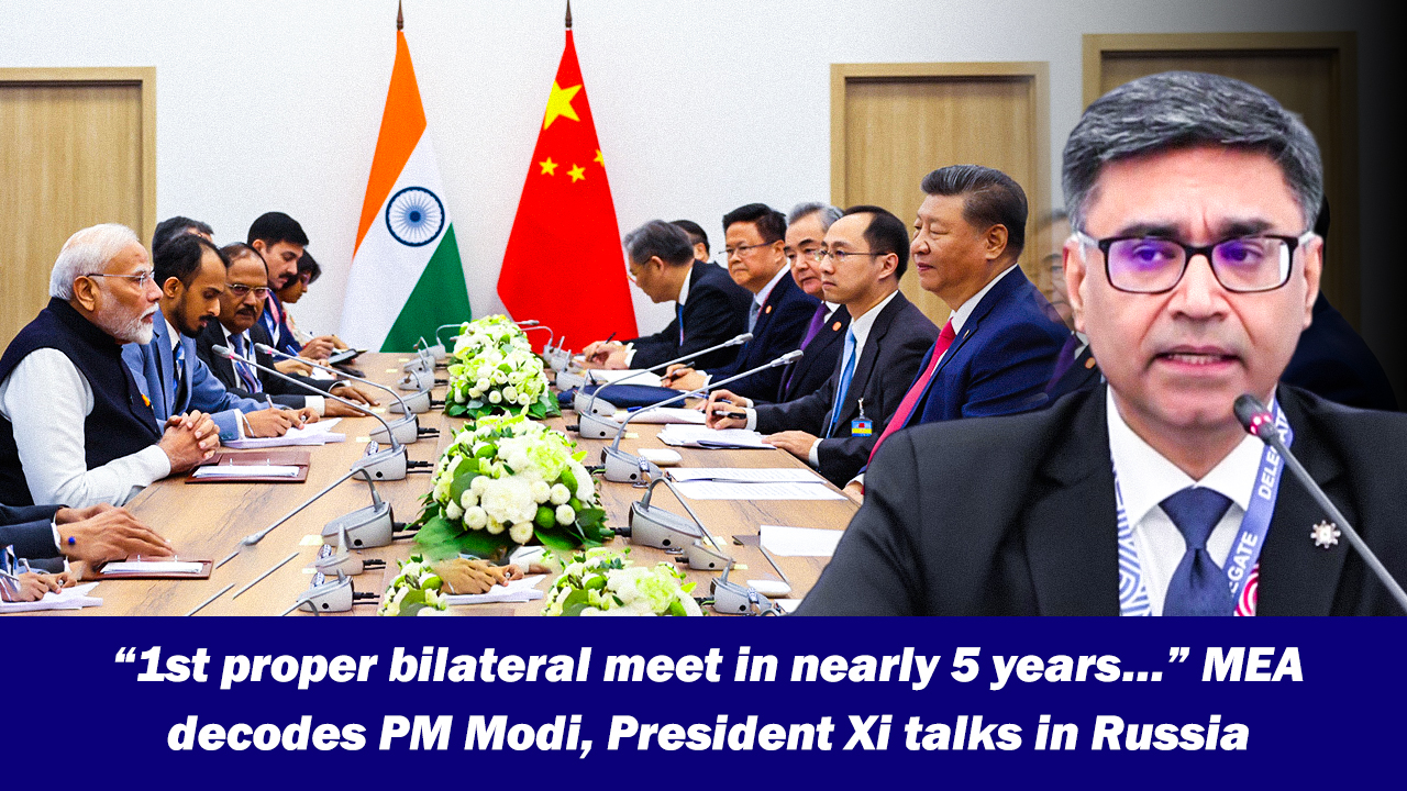 ``1st proper bilateral meet in nearly 5 years`` MEA decodes PM Narendra Modi, President Xi talks in Russia